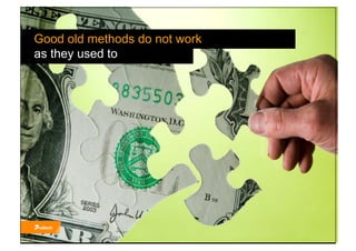 Good old methods do not work
as they used to
 