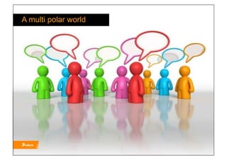 A multi polar world
 