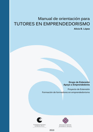Alicia López                                                    Página 1


        Manual de orientación para tutores en emprendedorismo
 
