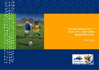 2010 FIFA WORLD CUP ™ HOST CITY: CAPE TOWN MARKETING PLAN MAY 2008 