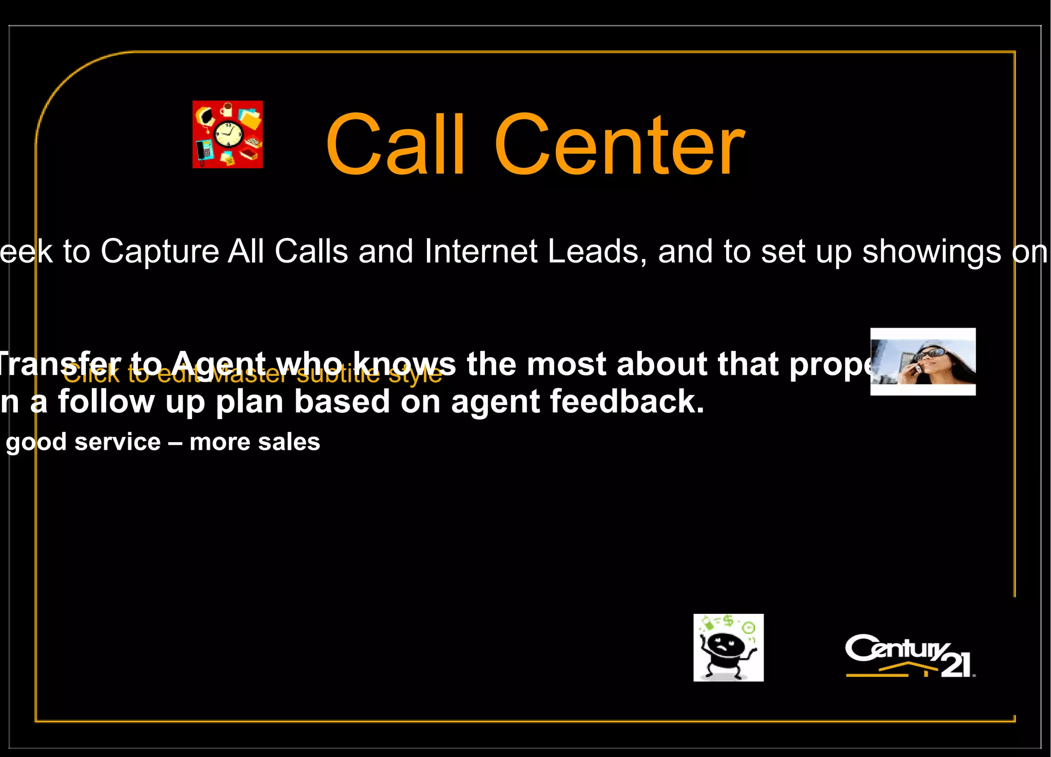 Meriden, CT Office  477 South Broad Street  Meriden, CT  06450  Phone: 203- 634-1876  Toll Free :1-800-525-7793 Fax:  203-237-4142  Southington, CT Office  117 North Main Street  Southington, CT  06489  Phone:  860-621-8378  Toll Free :1-800-525-7793 Fax:  860-276-8032  C21 Access America Career Development Center   143 North Main Street  Phone:   860-378-1456 Toll Free :1-800-525-7793 Fax:  860-276-0369  Offices Under Regional President Beverly A. Peterson The Real Estate Development Center Pre-License School 143 North Main Street  Phone:  860-378-1479 Fax :   860-276-0369 Access America Call Center Customer Service 411 143 North Main Street  Phone:  860-621-8378 Fax :   860-276-0369 Transaction Management Center Online 143 North Main Street  Phone:  860-378-1479 Fax :   860-276-0369 Branford, CT Office  117 North Main Street Southington, CT 06489 Phone:  860-621-8378 Toll Free :1-800-525-7793 Fax:  203-000-0000 
