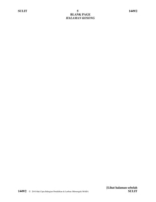 SULIT                                               5                                    1449/2
                                                 BLANK PAGE
                                               HALAMAN KOSONG




                                                                          [Lihat halaman sebelah
1449/2    2010 Hak Cipta Bahagian Pendidikan & Latihan (Menengah) MARA                  SULIT
 