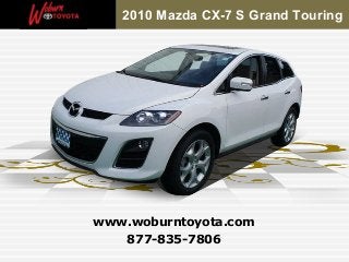 2010 Mazda CX-7 S Grand Touring




www.woburntoyota.com
   877-835-7806
 