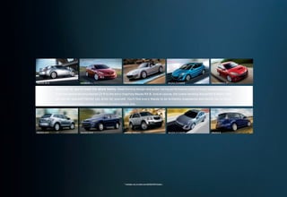 MAZDA RX-8                     MAZDA 6                          MAZDA MX-5 MIATA                                     MAZDA 3 5-DOOR   MAZDASPEED 3*


             We’d love for you to meet the whole family. Head-turning design and pulse-racing performance come in many shapes and sizes.
             From the award-winning Mazda CX-9 to the envy-inspiring Mazda RX-8. And of course, the scene-stealing Mazda MX-5 Miata. Why
             not see for yourself? Better yet, drive for yourself. You’ll ﬁnd every Mazda to be brilliantly engineered and totally fun to drive.
             After all, Zoom-Zoom comes standard on every single one.




MAZDA CX-7                     MAZDA CX-9                       MAZDA TRIBUTE                                        MAZDA 3 4-DOOR   MAZDA 5




                                                                * Available only at authorized MAZDASPEED Dealers.
 