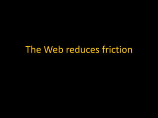 The Web reduces friction