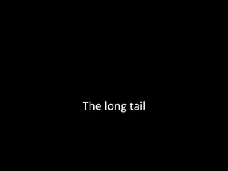 The long tail