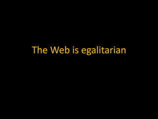The Web is egalitarian