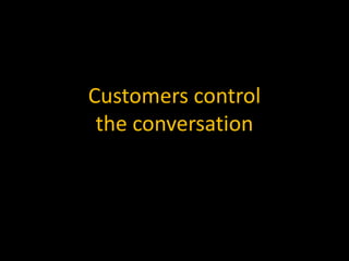 Customers controlthe conversation