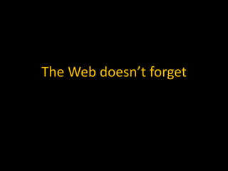 The Web doesn’t forget