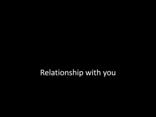 Relationship with you