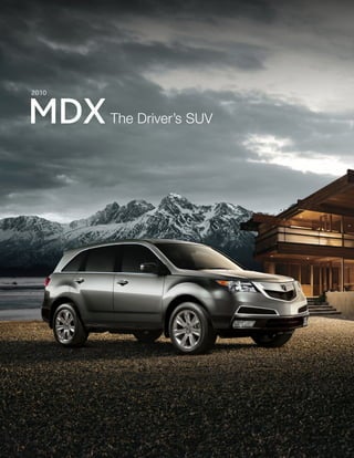 2010



MDX    The Driver’s SUV
 