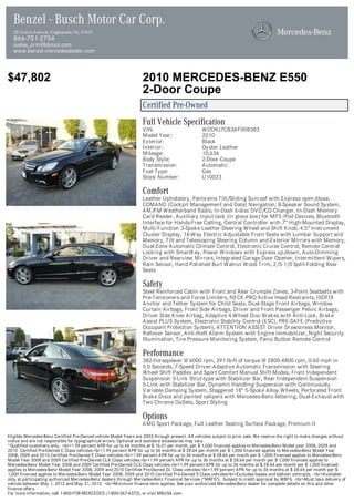Benzel - Busch Motor Car Corp.
  28 Grand Avenue, Englewood, NJ, 07631
  866-751-2754
  isales_crm@bbmcc.com
  www.benzel.mercedesdealer.com



$47,802                                                            2010 MERCEDES-BENZ E550
                                                                   2-Door Coupe
                                                                   Certified Pre-Owned
                                                                   Full Vehicle Specification
                                                                   VIN:                          WDDKJ7CB3AF008383
                                                                   Model Year:                   2010
                                                                   Exterior:                     Black
                                                                   Interior:                     Oyster Leather
                                                                   Mileage:                      10,636
                                                                   Body Style:                   2-Door Coupe
                                                                   Transmission:                 Automatic
                                                                   Fuel Type:                    Gas
                                                                   Stock Number:                 U10023

                                                                   Comfort
                                                                   Leather Upholstery, Panorama Tilt/Sliding Sunroof with Express open/close,
                                                                   COMAND (Cockpit Management and Data) Navigation, 8-Speaker Sound System,
                                                                   AM/FM Weatherband Radio, In-Dash 6-disc DVD/CD Changer, In-Dash Memory
                                                                   Card Reader, Auxiliary Input Jack (in glove box) for MP3 iPod Devices, Bluetooth
                                                                   Interface for Hands-Free Calling, Central Controller with 7" High-Mounted Display,
                                                                   Multi-Function 3-Spoke Leather Steering Wheel and Shift Knob, 4.5" Instrument
                                                                   Cluster Display, 14-Way Electric Adjustable Front Seats with Lumbar Support and
                                                                   Memory, Tilt and Telescoping Steering Column and Exterior Mirrors with Memory,
                                                                   Dual-Zone Automatic Climate Control, Electronic Cruise Control, Remote Central
                                                                   Locking with SmartKey, Power Windows with Express up/down, Auto-Dimming
                                                                   Driver and Rearview Mirrors, Integrated Garage Door Opener, Intermittent Wipers,
                                                                   Rain Sensor, Hand Polished Burl Walnut Wood Trim, 2/3-1/3 Split-Folding Rear
                                                                   Seats

                                                                   Safety
                                                                   Steel Reinforced Cabin with Front and Rear Crumple Zones, 3-Point Seatbelts with
                                                                   Pre-Tensioners and Force Limiters, NECK-PRO Active Head Restraints, ISOFIX
                                                                   Anchor and Tether System for Child Seats, Dual-Stage Front Airbags, Window
                                                                   Curtain Airbags, Front Side Airbags, Driver and Front Passenger Pelvic Airbags,
                                                                   Driver Side Knee Airbag, Adaptive 4-Wheel Disc Brakes with Anti-Lock, Brake
                                                                   Assist PLUS System, Electronic Stability Control (ESC), PRE-SAFE (Predictive
                                                                   Occupant Protection System), ATTENTION ASSIST Driver Drowsiness Monitor,
                                                                   Rollover Sensor, Anti-theft Alarm System with Engine Immobilizer, Night Security
                                                                   Illumination, Tire Pressure Monitoring System, Panic Button Remote Control

                                                                   Performance
                                                                   382-horsepower @ 6000 rpm, 391 lb-ft of torque @ 2800-4800 rpm, 0-60 mph in
                                                                   5.0 Seconds, 7-Speed Driver-Adaptive Automatic Transmission with Steering
                                                                   Wheel Shift Paddles and Sport Comfort Manual Shift Modes, Front Independent
                                                                   Suspension 3-Link Strut-type with Stabilizer Bar, Rear Independent Suspension
                                                                   5-Link with Stabilizer Bar, Dynamic Handling Suspension with Continuously
                                                                   Variable Damping System, Staggered 18" 5-Spoke Alloy Wheels, Perforated Front
                                                                   Brake Discs and painted calipers with Mercedes-Benz lettering, Dual-Exhaust with
                                                                   Two Chrome Outlets, Sport Styling

                                                                   Options
                                                                   AMG Sport Package, Full Leather Seating Surface Package, Premium II

Eligible Mercedes-Benz Certified Pre-Owned vehicle Model Years are 2003 through present. All vehicles subject to prior sale. We reserve the right to make changes without
notice and are not responsible for typographical errors. Optional and standard accessories may vary.
*Qualified customers only. <br>1.99 percent APR for up to 66 months at $ 16.01 per month, per $ 1,000 financed applies to Mercedes-Benz Model year 2008, 2009 and
2010 Certified Pre-Owned C Class vehicles.<br>1.99 percent APR for up to 36 months at $ 28.64 per month per $ 1,000 financed applies to Mercedes-Benz Model Year
2008, 2009 and 2010 Certified Pre-Owned E Class vehicles.<br>1.99 percent APR for up to 36 months at $ 28.64 per month per $ 1,000 financed applies to Mercedes-Benz
Model Year 2008 and 2009 Certified Pre-Owned CLK Class vehicles.<br>1.99 percent APR for up to 36 months at $ 28.64 per month per $ 1,000 financed applies to
Mercedes-Benz Model Year 2008 and 2009 Certified Pre-Owned CLS Class vehicles.<br>1.99 percent APR for up to 36 months at $ 28.64 per month per $ 1,000 financed
applies to Mercedes-Benz Model Year 2008, 2009 and 2010 Certified Pre-Owned GL Class vehicles.<br>1.99 percent APR for up to 36 months at $ 28.64 per month per $
1,000 financed applies to Mercedes-Benz Model Year 2008, 2009 and 2010 Certified Pre-Owned S Class vehicles<br>Excludes leases and balloon contracts. <br>Available
only at participating authorized Mercedes-Benz dealers through Mercedes-Benz Financial Services ("MBFS"). Subject to credit approval by MBFS. <br>Must take delivery of
vehicle between May 1, 2012 and May 31, 2012. <br>Minimum finance term applies. See your authorized Mercedes-Benz dealer for complete details on this and other
finance offers.
For more information, call 1-800-FOR-MERCEDES (1-800-367-6372), or visit MBUSA.com.
 