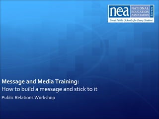 Message and Media Training:   How to build a message and stick to it Public Relations Workshop 