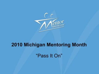 2010 Michigan Mentoring Month “Pass It On” 