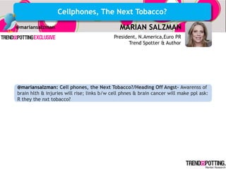 Cellphones, The Next Tobacco?
@mariansalzman                                MARIAN SALZMAN
                               ...