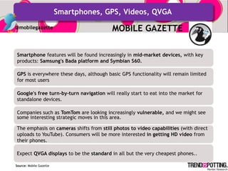 Smartphones, GPS, Videos, QVGA
@mobilegazette                            MOBILE GAZETTE

Smartphone features will be found...