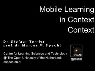 Mobile Learning in Context Context ,[object Object],[object Object],[object Object],[object Object],[object Object]