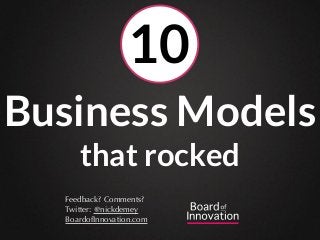 Business Models
that rocked
Feedback? Comments?
Twitter: @nickdemey
BoardofInnovation.com
10
 