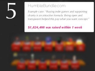 27/04/10
HumbleBundle.com
!Example case: “Buying indie games and supporting
charity is an attractive formula. Being open a...