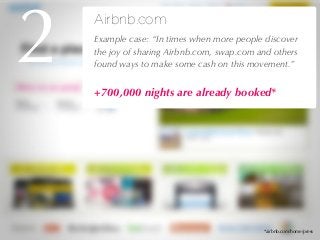 27/04/10
2 Airbnb.com
!Example case: “In times when more people discover
the joy of sharing Airbnb.com, swap.com and other...