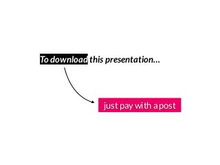 27/04/10
just pay with a post
To download this presentation…
 