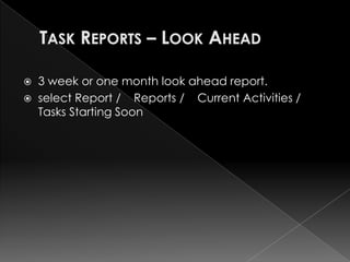    3 week or one month look ahead report.
   select Report / Reports / Current Activities /
    Tasks Starting Soon
 