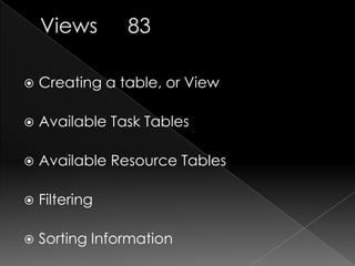    Creating a table, or View

   Available Task Tables

   Available Resource Tables

   Filtering

   Sorting Information
 