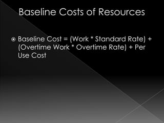    Baseline Cost = (Work * Standard Rate) +
    (Overtime Work * Overtime Rate) + Per
    Use Cost
 