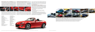 ONCE YOU HAVE IT, OUTFIT IT ACCORDINGLY. One of the                                                              FINANCING YOUR MAZDA MADE SIMPLE. Whether you’re                                                                service, wide range of financing options and highly com-
most enjoyable aspects of getting a new Mazda MX-5 Miata                                                         buying or leasing a new Mazda, Certified Pre-Owned Mazda or                                                     petitive rates. To find out which Chase purchase or lease
is enhancing it with Genuine Mazda Accessories. All Genuine                                                      a used vehicle, Chase Auto Finance can                                                                          plan best meets your needs, talk to your Mazda Dealer.
Mazda Accessories installed by your Mazda Dealer, prior to or                                                    help make the financing process more                                                                            Or visit MazdaUSA.com.
at initial vehicle retail delivery, carry the same new-vehicle                                                   convenient and satisfying. One of the largest auto lenders                                                      PEACE OF MIND ALSO COMES STANDARD. We want your
limited warranty as your new Mazda. See your dealer for details.                                                 in America, Chase is known for its first-class customer                                                         new MX-5 Miata to be a source of pride, exhilaration and peace
                                                                                                                                                                                                                                 of mind for years to come. Which is why every new 2009/
                                                                                                                                                                                                                                2010 Mazda sold in the U.S. is protected by all of the following:
                                                                                                                                                                                                                                • A 3-year/36,000-mile* “bumper-to-bumper”
                                                                                                                                                                                                                                                                                                                                                                      MAZDA 3 5-Door     MAZDA 3 4-Door                        MAZDA 6                              Mazda MX-5 Miata   Mazda Tribute
                                                                                                                                                                                                                                   limited warranty
                                                                                                                                                                                                                                • A 3-year/36,000-mile* 24/7 Emergency Roadside
                       A     B                               C                           D                                         E                                        F
                                                                                                                                                                                                                                   Assistance program
 A Front Mask. Keep your MX-5’s front end free of nicks and scratches                                           may be required for installation; contact your Mazda Dealer for details. C Splash
from bugs and road debris. Custom-tailored for a snug fit. B iPod ®                                             Guards. Protect your paint finish from rocks and other road debris. Available                                   • A 5-year/60,000-mile* limited powertrain warranty
Integration Module. Taking your Apple® iPod along for the ride just became                                      in all MX-5 colors. D Front Air Dam. Gives your MX-5 a lowered, sporty look,
a lot easier. Mazda’s iPod Integration Module allows you to play your iPod                                      especially when combined with the side sills and rear bumper skirt. E Side
                                                                                                                                                                                                                                • A 5-year/unlimited-mileage warranty against body rust-through
through your Mazda’s audio system with crystal-clear sound and a                                                Sills. Continue the sporty look with these side sill extensions. Look best when                                  For details, please see your Mazda Dealer, or call toll-free
built-in battery charger. Works with most 30-pin, dock-connector-                                               combined with front air dam and rear bumper skirt. F Rear Lip Spoiler.
equipped iPods. iPod not included. iPod touch shown. Additional components                                      Race-inspired for a complete sports-car look. Color-matched to your MX-5.                                        800-639-1000. Or visit MazdaUSA.com.

Front Air Dam                                                 3.5-mm Audio Cable
Fog Lamp Bezels                                               Portable Bluetooth® Car Kit
Front Mask                                                    Portable Navigation Devices                                                                                                                                                                                                                                        Mazda RX-8          MAZDASPEED 3*                       Mazda CX-9                            Mazda CX-7                           MAZDA 5
Windshield Sunscreen                                          Engine Start Switch
Splash Guards, Front And Rear                                 Door Sill Trim Plates
Door-Edge Guards                                              Footwell Lamps                                                                                                                                                                                                                                                                       WE’D LOVE FOR YOU TO MEET THE WHOLE FAMILY. Head-turning design and pulse-racing performance come in many
Hard Top (soft top convertible only)                          Gearshift Knob, Automatic
Side Sill Extensions                                          Gearshift Knob, Manual                                                                                                                                                                                                                                                               shapes and sizes. From the award-winning Mazda CX-9 to the envy-inspiring Mazda RX-8. And of course, the scene-
Chrome Fuel-Filler Door                                       Instrument Panel Decorative Trim                                                                                                                                                                                                                                                     stealing Mazda MX-5 Miata. Why not see for yourself? Better yet, drive for yourself. You’ll find every Mazda to be
Rear Lip Spoiler (soft top convertible only)                  Air Vent Bezels
Rear Bumper Skirt                                             Seatback Bar Cover                                                                                                                                                                                                                                                                   brilliantly engineered and totally fun to drive. After all, Zoom-Zoom comes standard on every single one.
License-Plate Frame                                           Parking-Brake Lever Grip
Car Cover, Indoor                                             Aluminum Pedals
Car Cover, All-Weather                                        Ashtray
Car-Cover Cable Lock                                          Carpet Floor Mats
Touch-Up Paint                                                All-Weather Floor Mats
Wheel Locks                                                   Cargo Net
SIRIUS Satellite Radio® Receiver Kit†                         First Aid Kit
In-Dash 6-Disc CD/MP3 Changer                                 Roadside Assistance Kit
iPod Integration Module                                       Perimeter Alarm System




Apple and iPod are registered trademarks of Apple Inc. iPhone not compatible with iPod adapter. * Whichever comes first. † SIRIUS Satellite Radio® requires a subscription and Mazda satellite radio receiver accessory kit. Available only in the U.S., except Alaska and Hawaii.                  * Available only at authorized MAZDASPEED Dealers.
 