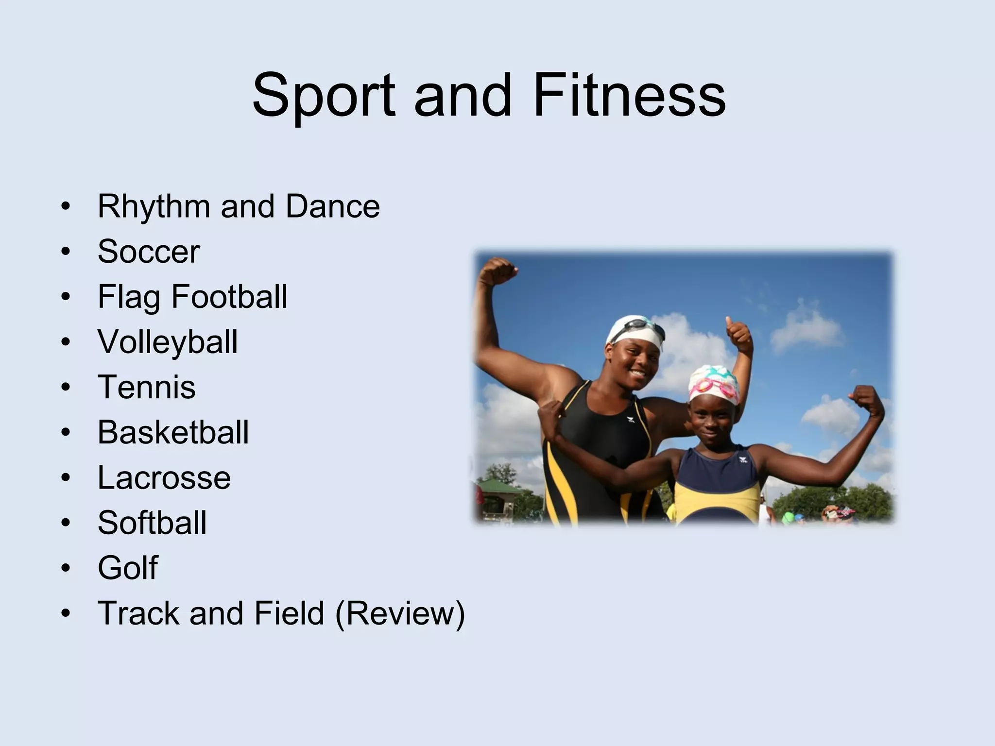 Rhythm and Dance Soccer Flag Football Volleyball Tennis Basketball Lacrosse Softball Golf Track and Field (Review) Sport and Fitness 