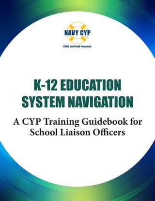 K-12 Education
System Navigation
A CYP Training Guidebook for
School Liaison Officers
 