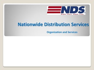 Nationwide Distribution Services
             Organization and Services
 