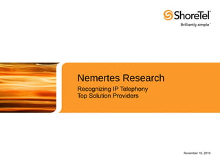 Nemertes Research Recognizing IP Telephony  Top Solution Providers November 16, 2010 