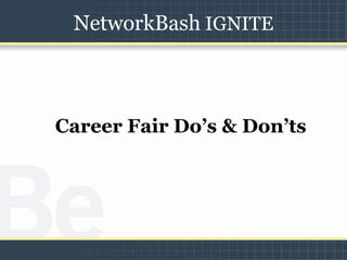 NetworkBash IGNITE Career Fair Do’s & Don’ts 