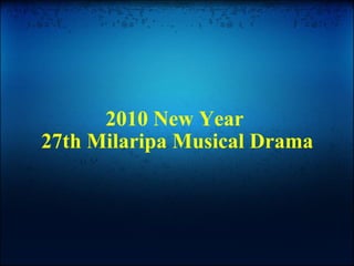 2010 New Year  27th Milaripa Musical Drama 