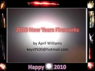 2010 New Years Fireworks by April Williams keys9500@hotmail.com 