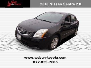 2010 Nissan Sentra 2.0




www.woburntoyota.com
   877-835-7806
 