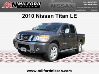 2010 Nissan Titan LE




 www.milfordnissan.com
 