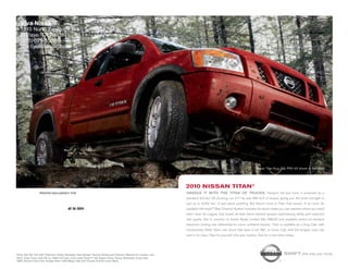 Viva Nissa
   1310 North Zaragoza Rd
   El Paso, TX 79936
   (915) 629-5500
   http://vivanissan.com/




                                                                                                                                                              nissan titan King cab pro-4x shown in red Alert.




                                                                                                          2010 NissaN titaN®
                 printed exclusively for                                                                  HaNDlE iT wiTH THE TiTaN OF TRUCKS. nissan’s full-size truck is powered by a
                                                                                                          standard 5.6-liter v8 churning out 317 hp and 385 lb-ft of torque, giving you the brute strength to
                                                                                                          pull up to 9,500 lbs.1 of just about anything. But there’s more to titan than power. A lot more. its
                                      al la ldm                                                           available utili-track™ Bed channel system includes tie-down cleats you can position where you need
                                                                                                          them most. its rugged, fully boxed all-steel frame delivers greater load-bearing ability and improved
                                                                                                          ride quality. not to mention its Active Brake limited slip (ABls) and available switch-on-demand
                                                                                                          electronic locking rear differential for more confident traction. titan is available as a King cab, with
                                                                                                          revolutionary Wide open rear doors that open a full 168˚, or crew cab, with the longest crew cab
                                                                                                          bed in its class.2 see for yourself why size matters. Ask for a test-drive today.




1King
    Cab SE 4x2 with Premium Utility Package. See Nissan Towing Guide and Owner's Manual for proper use.                                                                            shift_the way you move
22010
    Titan Crew Cab SE vs. 2009 full-size crew cabs (Ford F-150 Super Crew, Chevy Silverado Crew Cab,
GMC Sierra Crew Cab, Dodge Ram 1500 Mega Cab and Toyota Tundra Crew Max).
 