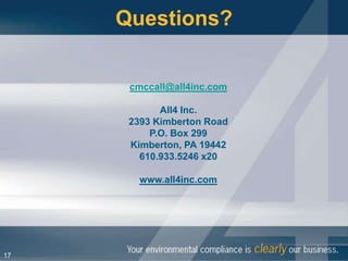 Questions?


      cmccall@all4inc.com

            All4 Inc.
      2393 Kimberton Road
          P.O. Box 299
      Kimberton, PA 19442
        610.933.5246 x20

        www.all4inc.com




17
 