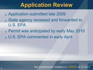 Application Review
       Application submitted late 2009
       State agency reviewed and forwarded to
        U.S. EPA
       Permit was anticipated by early May 2010
       U.S. EPA commented in early April




9
 
