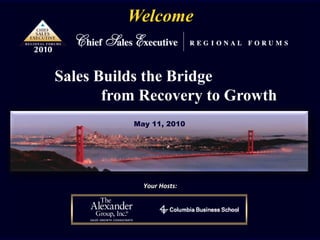Welcome Sales Builds the Bridge  fromRecovery to Growth May 11, 2010 Your Hosts: 