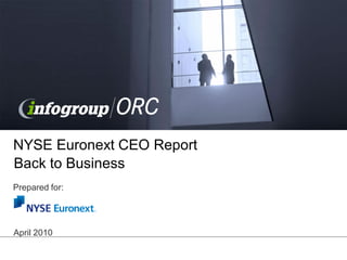 NYSE Euronext CEO Report
Prepared for:
April 2010
Back to Business
 