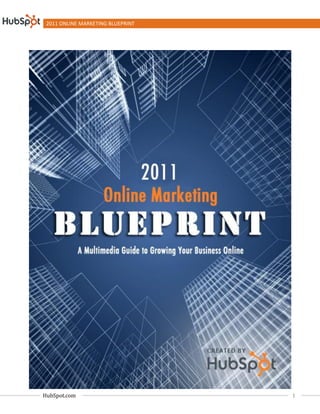 2011 ONLINE MARKETING BLUEPRINT




HubSpot.com                        1
 