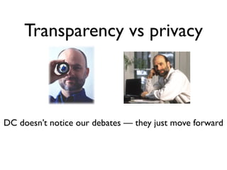 Transparency vs privacy



DC doesn’t notice our debates — they just move forward
 