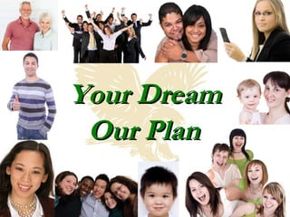 Your Dream Our Plan 