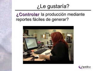 ¿ Le gustaría? ¿ Controlar  la producción mediante reportes  fáciles de generar? 