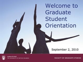 Welcome to Graduate Student Orientation September 2, 2010 