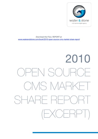 Download the FULL REPORT at:
www.waterandstone.com/book/2010-open-source-cms-market-share-report




        2010
OPEN SOURCE
 CMS MARKET
SHARE REPORT
    (EXCERPT)
 