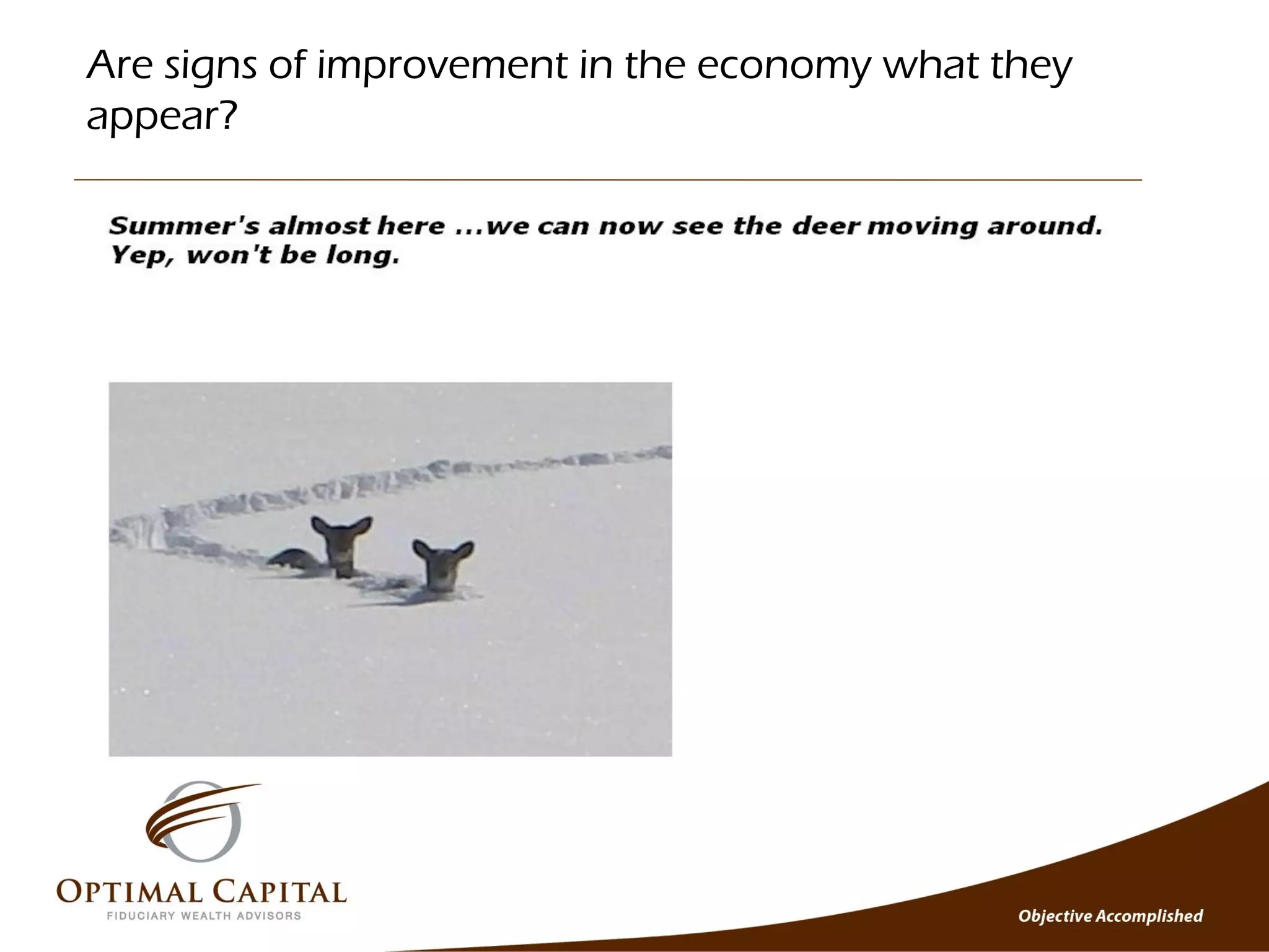 Are signs of improvement in the economy what they
appear?
 